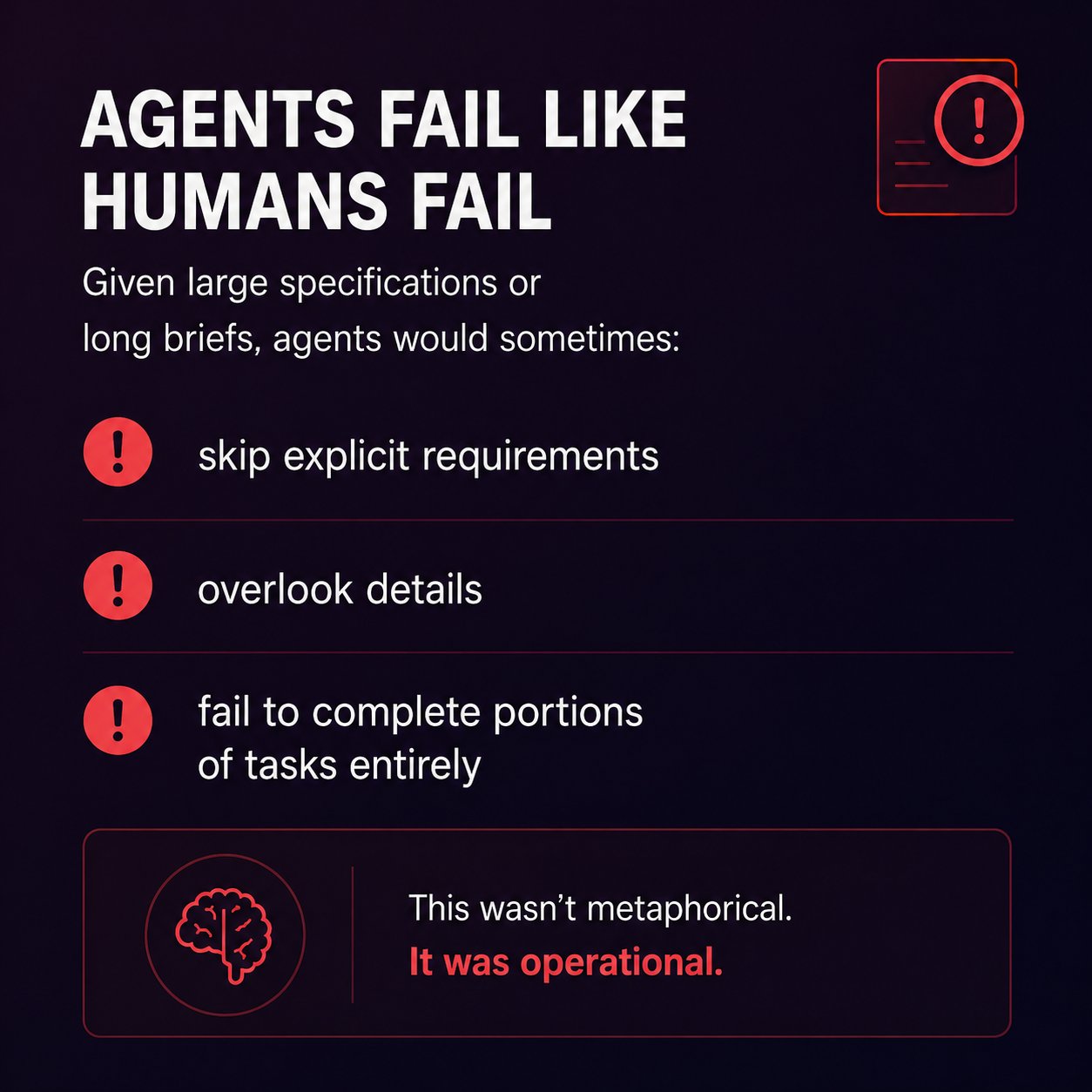 Agents fail like humans fail — skipping requirements, overlooking details, attention overload